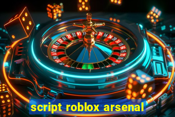 script roblox arsenal